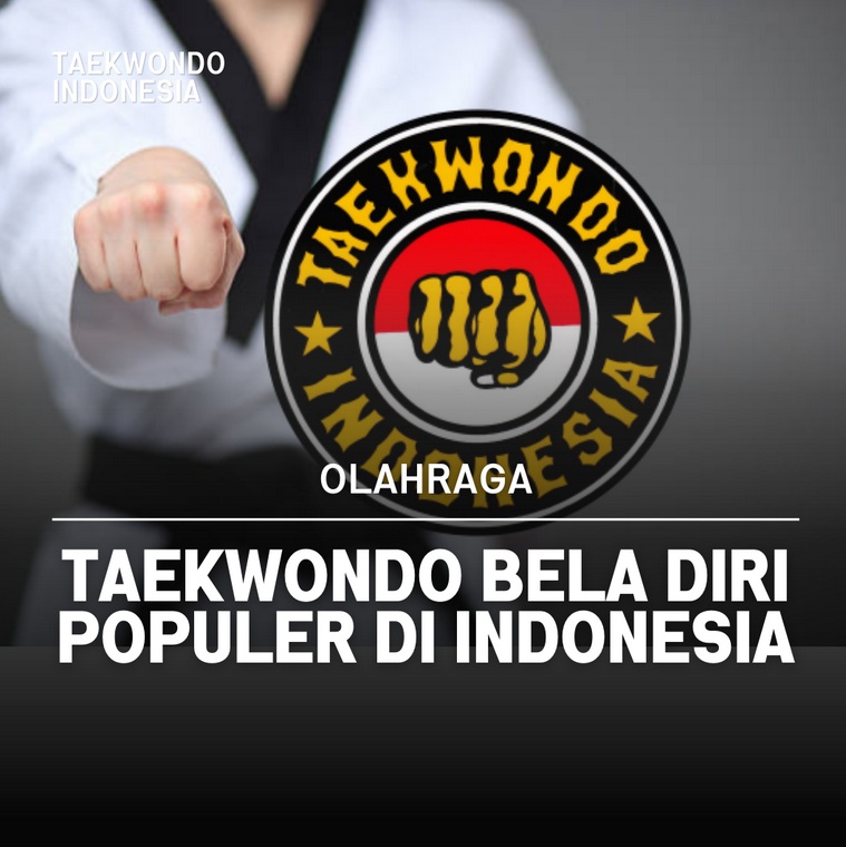 Taekwondo bela diri populer di Indonesia Taekwondo Indonesia Dojang patriotwonosobo